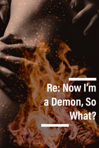 Re: Now I'm a Demon, So What?