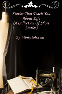 Stories that teach you about life( a collection of short stories)