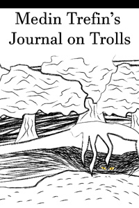 [Old] Medin Trefin's Journal on Trolls