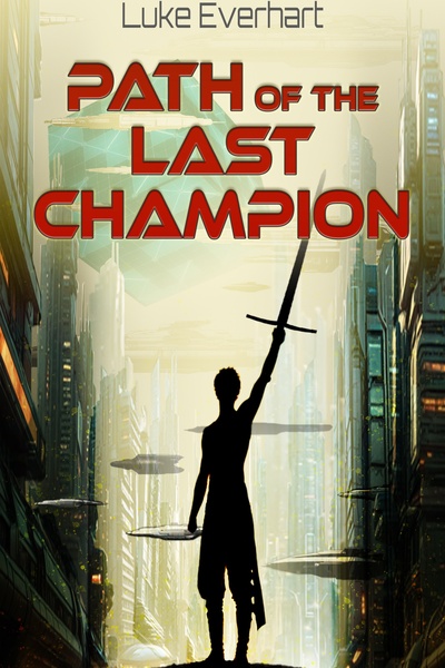 Path of the Last Champion [Sci-Fantasy LitRPG, Party Dynamics, Earned Power] (Arc 2 Complete!)