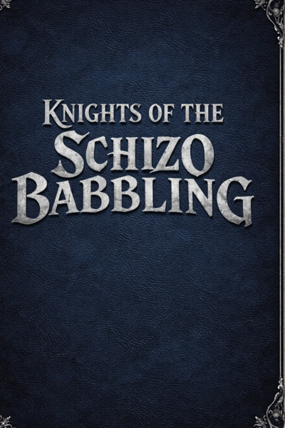 KNIGHTS OF THE SCHIZO BABBLING