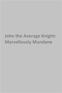 John the Average Knight: Marvellously Mundane