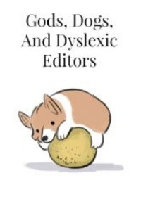 Dogs, Gods, and Dyslexic Editors