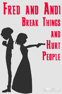 Fred and Andi Break Things and Hurt People