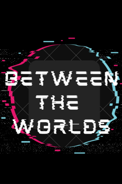 BETWEEN THE WORLDS