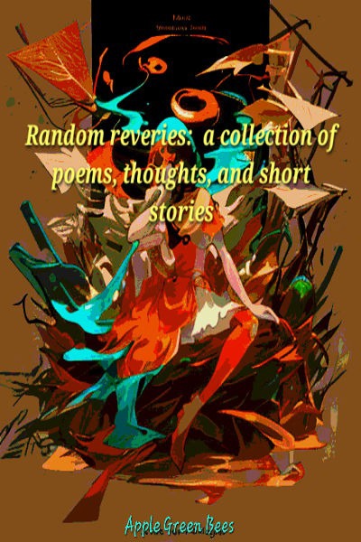 Random reveries: a collection of poems, thoughts, and short stories