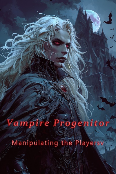 Vampire Progenitor: Manipulating the Players