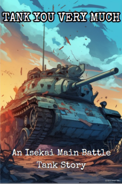 Tank You Very Much [isekai'd sentient main battle tank]